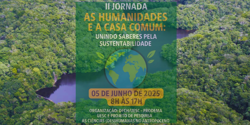 UESC VAI SEDIAR II JORNADA SOBRE HUMANIDADES E MEIO AMBIENTE NESTA QUINTA-FEIRA (5)