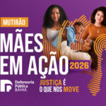 PROJETO 'MÃES EM AÇÃO' LEVA ATENDIMENTO JURÍDICO GRATUITO A ILHÉUS E ITABUNA